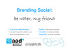 Branding social_Be water my friend_def.pdf.jpg